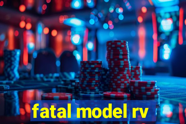 fatal model rv